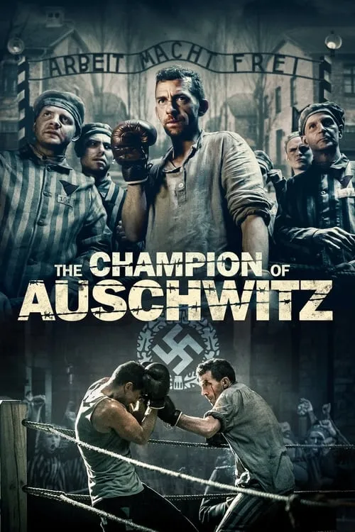 The Champion of Auschwitz (2020) photographic composite featuring a boxer among prisoners and a ring under the 'Arbeit Macht Frei' gate; a gritty, visceral survival drama vibe.